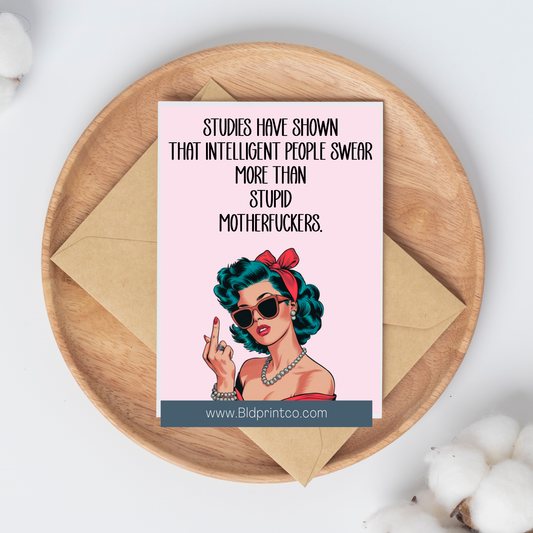 Studies have Shown-that intelligent people swear more than stupid motherfuckers